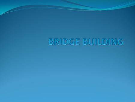 BRIDGE BUILDING.