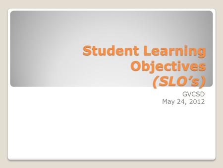 Student Learning Objectives (SLO’s)