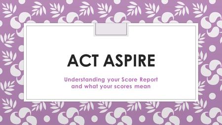 Understanding your Score Report and what your scores mean
