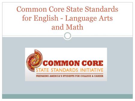 Common Core State Standards for English - Language Arts and Math.
