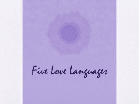 Five Love Languages. Encouraging Words What are Words of Affirmation? To a person who speaks this love language, words of appreciation and honest compliments.