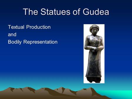 The Statues of Gudea Textual Production and Bodily Representation.