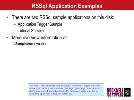RSSql Application Examples There are two RSSql sample applications on this disk: –Application Trigger Sample –Tutorial Sample More overview information.