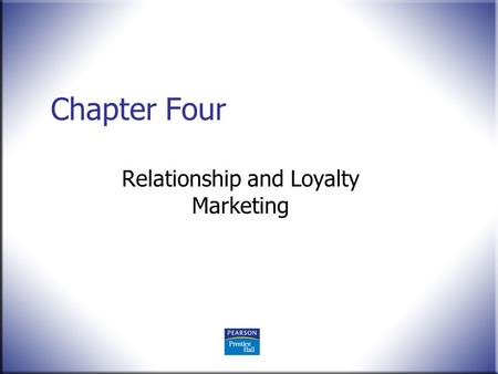 Chapter Four Relationship and Loyalty Marketing. © 2008 Pearson Education, Upper Saddle River, NJ 07458. All Rights Reserved. 2 Marketing Essentials in.