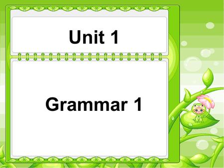 Unit 1 Grammar 1. What do you think of them? Mr. Wu spends a lot of time explaining things to us. Sandy always gives money to charities. generous patient.