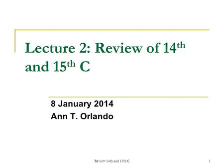 Review 14th and 15th C1 Lecture 2: Review of 14 th and 15 th C 8 January 2014 Ann T. Orlando.