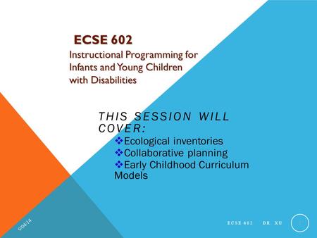 ECSE 602 Instructional Programming for Infants and Young Children with Disabilities ECSE 602 Instructional Programming for Infants and Young Children with.