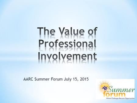 AARC Summer Forum July 15, 2015. I have no real or perceived conflict of interest regarding this presentation.