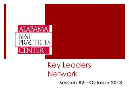 Key Leaders Network Session #2—October 2013. Alphabet Soup! ABPC Alabama Best Practices Center KLNKey Leaders Network PCNPowerful Conversations Network.