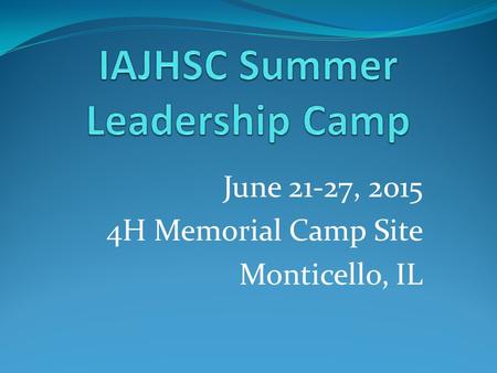 June 21-27, 2015 4H Memorial Camp Site Monticello, IL.