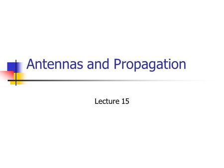Antennas and Propagation Lecture 15. Overview Electric and Magnetic Field Coupling EM Radiations Period, Frequency, and Wavelength Phase Lag and Phase.