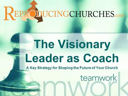 The Visionary Leader as Coach A Key Strategy for Shaping the Future of Your Church.