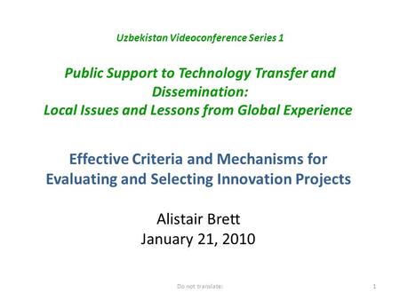 Uzbekistan Videoconference Series 1 Public Support to Technology Transfer and Dissemination: Local Issues and Lessons from Global Experience Effective.