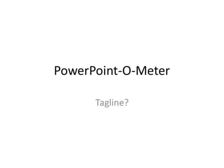 PowerPoint-O-Meter Tagline?. Introduction PowerPoint design principles Why people don’t follow good design principles.