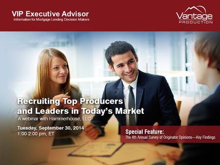 VIP Executive Advisor Information for Mortgage Lending Decision Makers Recruiting Top Producers and Leaders in Today’s Market Hammerhouse, LLC.