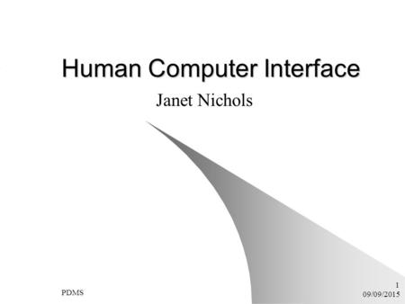 09/09/2015 PDMS 1 Human Computer Interface Janet Nichols.