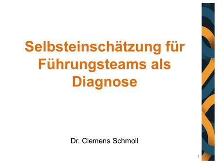 Selbsteinschätzung für Führungsteams als Diagnose Dr. Clemens Schmoll 1.