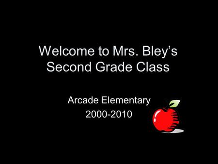 Welcome to Mrs. Bley’s Second Grade Class Arcade Elementary 2000-2010.