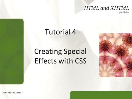 Tutorial 4 Creating Special Effects with CSS. XP Objectives Work with CSS selectors Create styles for lists Create and apply class styles Create a rollover.