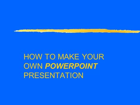 HOW TO MAKE YOUR OWN POWERPOINT PRESENTATION WHAT TO DO FIRST zDzDouble click on the PowerPoint icon. zYzYou will see a page that looks like this: