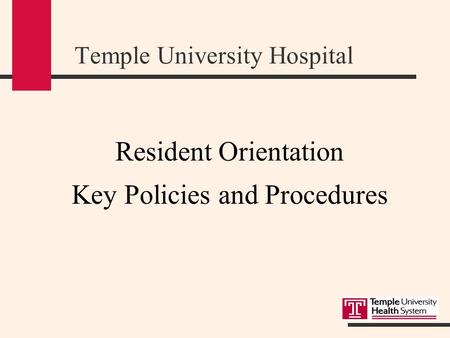 Temple University Hospital Resident Orientation Key Policies and Procedures.