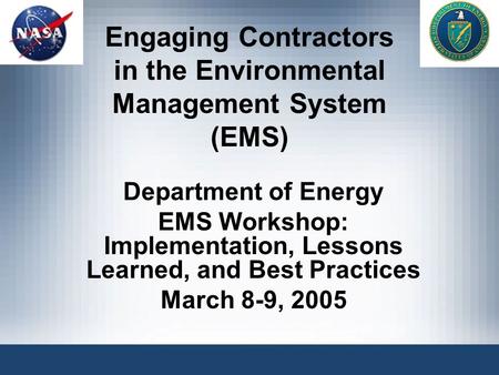 Engaging Contractors in the Environmental Management System (EMS) Department of Energy EMS Workshop: Implementation, Lessons Learned, and Best Practices.