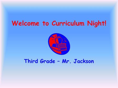 Welcome to Curriculum Night! Third Grade – Mr. Jackson.
