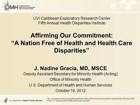 Affirming Our Commitment: “A Nation Free of Health and Health Care Disparities” J. Nadine Gracia, MD, MSCE Deputy Assistant Secretary for Minority Health.
