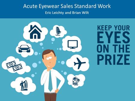 Acute Eyewear Sales Standard Work Eric Leichty and Brian Wilt.