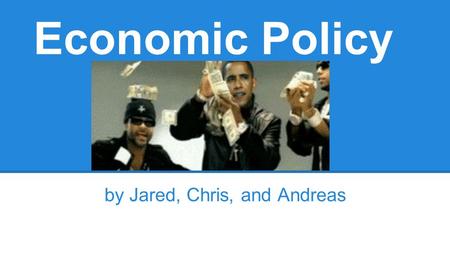 Economic Policy by Jared, Chris, and Andreas. Wal-Mart ●Inflation: Increases the prices of its goods over time.