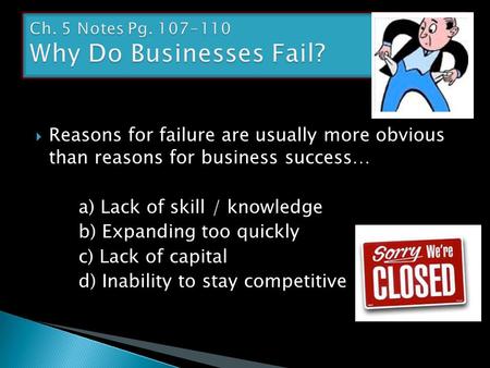  Reasons for failure are usually more obvious than reasons for business success… a) Lack of skill / knowledge b) Expanding too quickly c) Lack of capital.