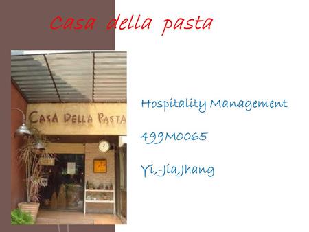 Casa della pasta Hospitality Management 499M0065 Yi,-Jia,Jhang.