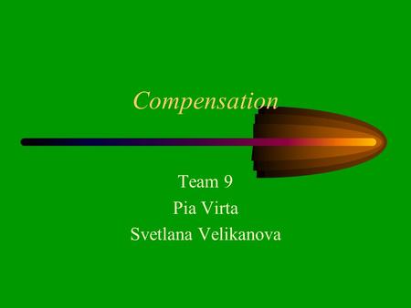 Compensation Team 9 Pia Virta Svetlana Velikanova.