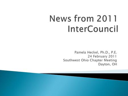 Pamela Heckel, Ph.D., P.E. 24 February 2011 Southwest Ohio Chapter Meeting Dayton, OH.