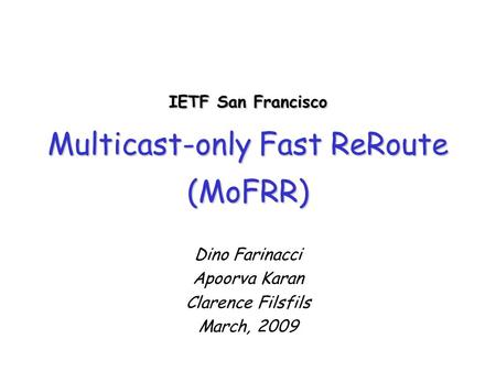 IETF San Francisco Multicast-only Fast ReRoute (MoFRR)