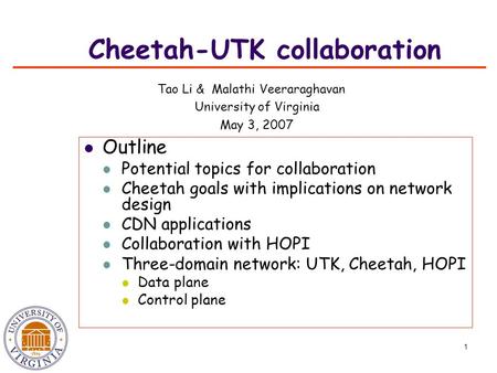 1 Cheetah-UTK collaboration Outline Potential topics for collaboration Cheetah goals with implications on network design CDN applications Collaboration.