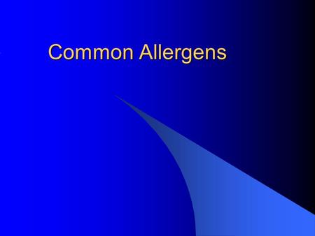 Common Allergens. Objectives Identify common allergens Understand the relationship of allergens to symptoms Differentiate seasonal and perennial allergies.