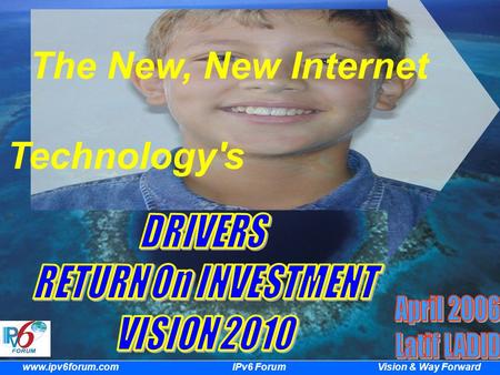 Vision & Way Forward www.ipv6forum.com IPv6 Forum The New, New Internet IPv6: Technology'sNext Big Step.