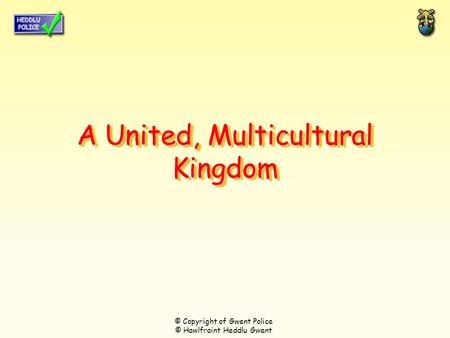 A United, Multicultural Kingdom © Copyright of Gwent Police © Hawlfraint Heddlu Gwent.