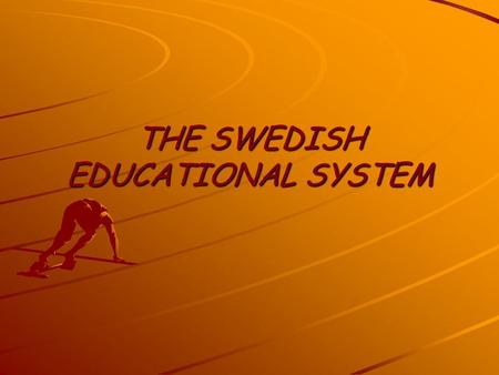 THE SWEDISH EDUCATIONAL SYSTEM