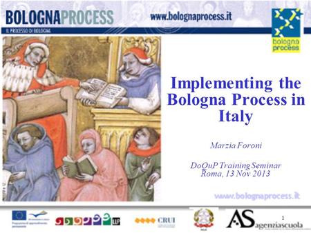 1 www.bolognaprocess.i t Implementing the Bologna Process in Italy Marzia Foroni DoQuP Training Seminar Roma, 13 Nov 2013.