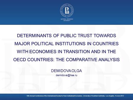 DEMIDOVA OLGA demidova@hse.ru DETERMINANTS OF PUBLIC TRUST TOWARDS MAJOR POLITICAL INSTITUTIONS IN COUNTRIES WITH ECONOMIES IN TRANSITION AND IN THE OECD.