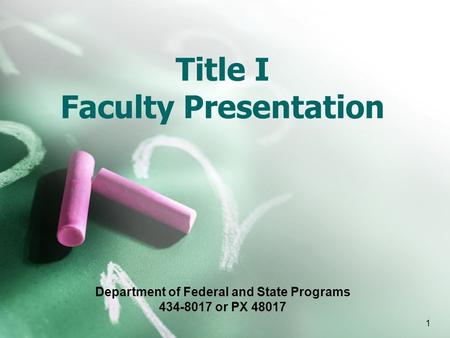 1 Title I Faculty Presentation Department of Federal and State Programs 434-8017 or PX 48017.