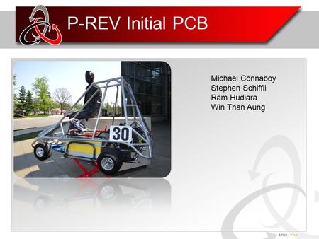 P-REV Initial PCB Michael Connaboy Stephen Schiffli Ram Hudiara Win Than Aung.
