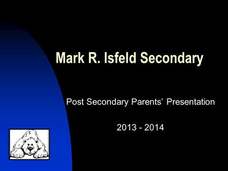 Mark R. Isfeld Secondary Post Secondary Parents’ Presentation 2013 - 2014.