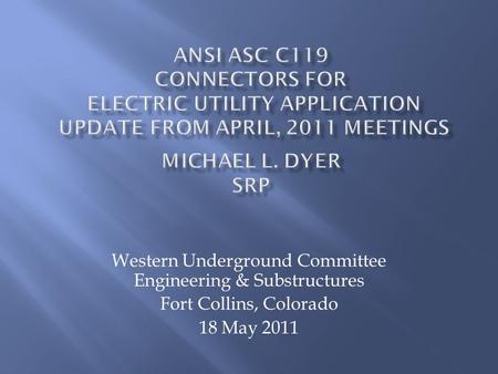 Western Underground Committee Engineering & Substructures Fort Collins, Colorado 18 May 2011.