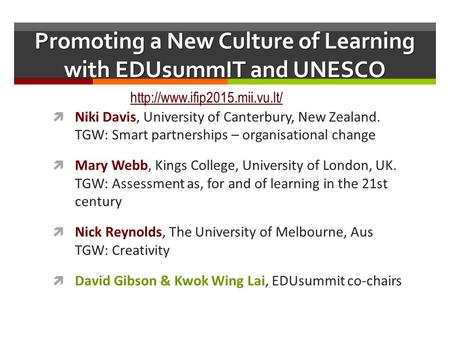 Promoting a New Culture of Learning with EDUsummIT and UNESCO  Niki Davis, University of Canterbury, New Zealand. TGW: Smart partnerships – organisational.