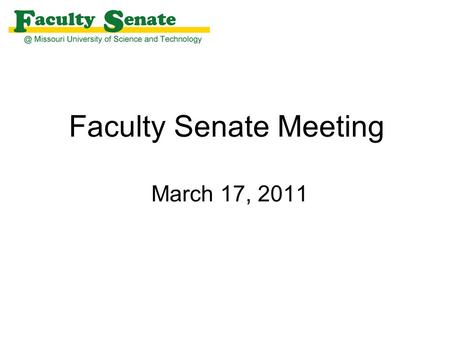 Faculty Senate Meeting March 17, 2011. Agenda I. Call to Order and Roll Call - James Martin, Secretary II.Approval of February 17, 2011 meeting minutes.