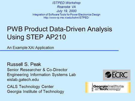 PWB Product Data-Driven Analysis Using STEP AP210 An Example XAI Application Russell S. Peak Senior Researcher & Co-Director Engineering Information Systems.
