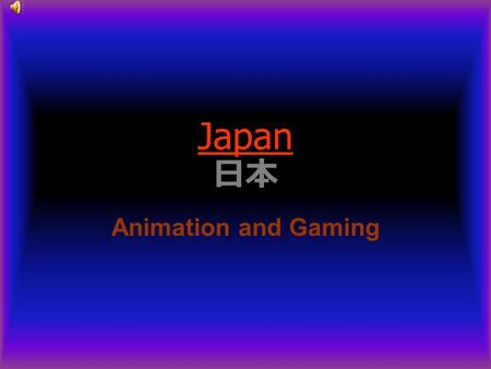 Japan 日本 Animation and Gaming. Basic Knowledge Japan is an island country in eastern Asia. It lies east of the Sea of Japan. The characters or symbols.